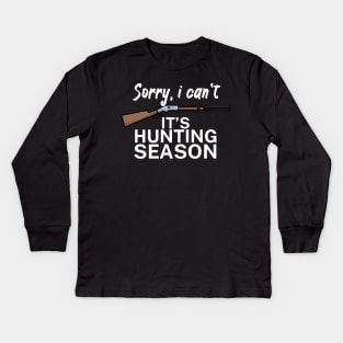 Sorry I can’t It’s hunting season Kids Long Sleeve T-Shirt